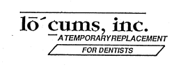 LO CUMS, INC. A TEMPORARY REPLACEMENT FOR DENTISTS trademark