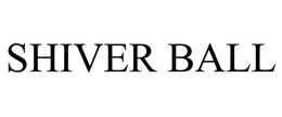 SHIVER BALL trademark