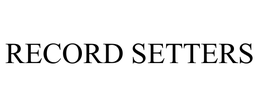 RECORD SETTERS trademark