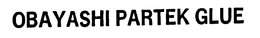 OBAYASHI PARTEK GLUE trademark