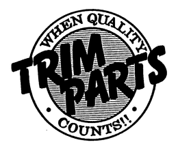 TRIM PARTS WHEN QUALITY COUNTS!! trademark