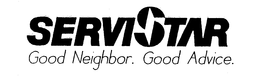 SERVISTAR GOOD NEIGHBOR. GOOD ADVICE. trademark