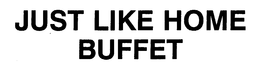 JUST LIKE HOME BUFFET trademark