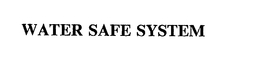 WATER SAFE SYSTEM trademark