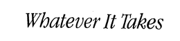 WHATEVER IT TAKES trademark