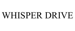 WHISPER DRIVE trademark