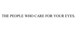 THE PEOPLE WHO CARE FOR YOUR EYES. trademark