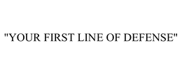 "YOUR FIRST LINE OF DEFENSE" trademark