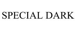SPECIAL DARK trademark