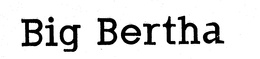 BIG BERTHA trademark