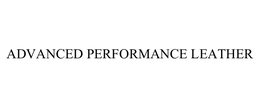 ADVANCED PERFORMANCE LEATHER trademark