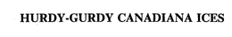 HURDY-GURDY CANADIANA ICES trademark