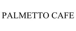 PALMETTO CAFE trademark