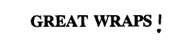 GREAT WRAPS ! trademark