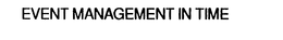 EVENT MANAGEMENT IN TIME trademark