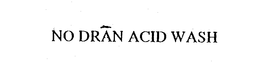 NO DRAN ACID WASH trademark