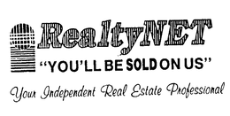 REALTYNET "YOU'LL BE SOLD ON US" YOUR INDEPENDENT REAL ESTATE PROFESSIONAL trademark