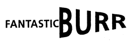 FANTASTIC BURR trademark