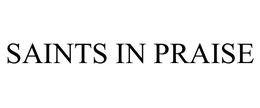 SAINTS IN PRAISE trademark