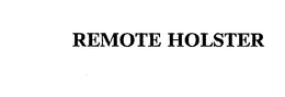 REMOTE HOLSTER trademark
