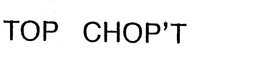 TOP CHOP'T trademark