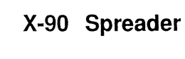 X-90 SPREADER trademark