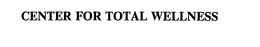 CENTER FOR TOTAL WELLNESS trademark