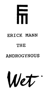 EM ERICK MANN THE ANDROGYNOUS WET trademark