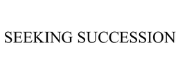SEEKING SUCCESSION trademark