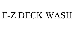 E-Z DECK WASH trademark