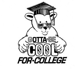 GOTTA-BE COOL FOR COLLEGE trademark