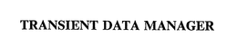 TRANSIENT DATA MANAGER trademark