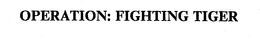 OPERATION: FIGHTING TIGER trademark