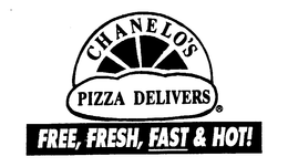 CHANELO'S PIZZA DELIVERS FREE, FRESH, FAST & HOT! trademark