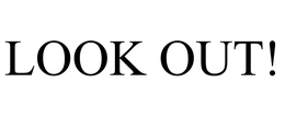 LOOK OUT! trademark