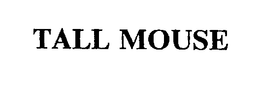 TALL MOUSE trademark