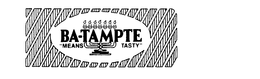 BA-TAMPTE "MEANS TASTY" trademark