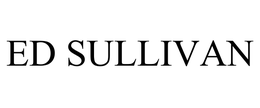 ED SULLIVAN trademark