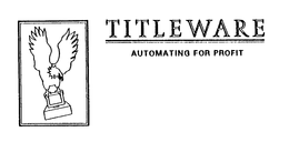 TITLEWARE AUTOMATING FOR PROFIT trademark