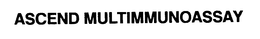 ASCEND MULTIMMUNOASSAY trademark
