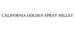 CALIFORNIA GOLDEN SPRAY MILLET trademark