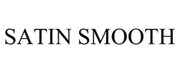 SATIN SMOOTH trademark