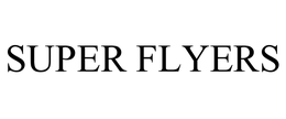 SUPER FLYERS trademark