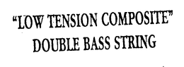 "LOW TENSION COMPOSITE" DOUBLE BASS STRING trademark