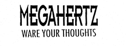 MEGAHERTZ WARE YOUR THOUGHTS trademark
