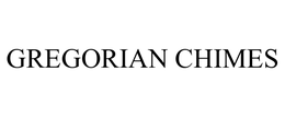GREGORIAN CHIMES trademark