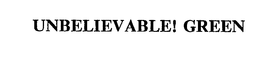 UNBELIEVABLE! GREEN trademark