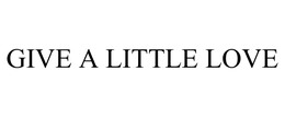 GIVE A LITTLE LOVE trademark