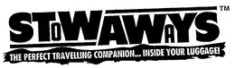 STOWAWAYS THE PERFECT TRAVELLING COMPANION... INSIDE YOUR LUGGAGE trademark