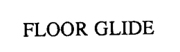 FLOOR GLIDE trademark